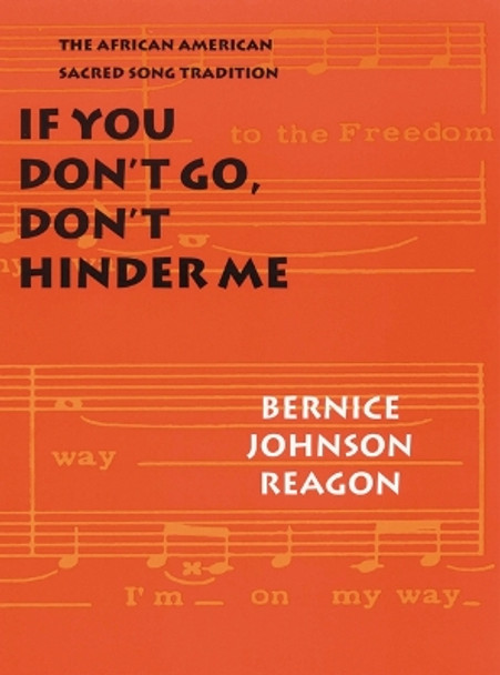 If You Don't Go, Don't Hinder Me: The African American Sacred Song Tradition by Bernice Johnson Reagon 9780803289833