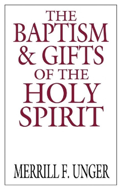 The Baptism and Gifts of the Holy Spirit by Merrill F. Unger 9780802404671