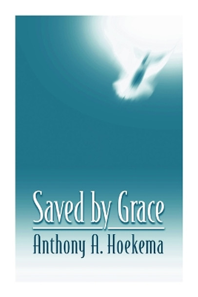 Saved by Grace by Anthony A. Hoekema 9780802808578