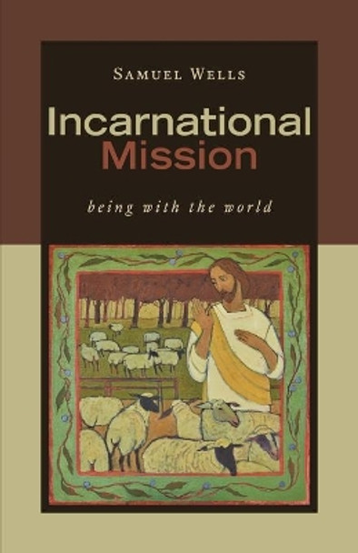 Incarnational Mission: Being with the World by Samuel Wells 9780802874863