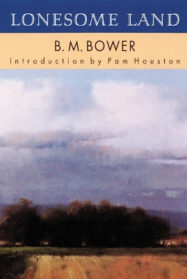 Lonesome Land by B. M. Bower 9780803261341