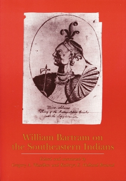 William Bartram on the Southeastern Indians by William Bartram 9780803262058