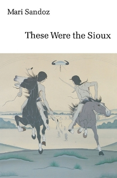 These Were the Sioux by Mari Sandoz 9780803291515