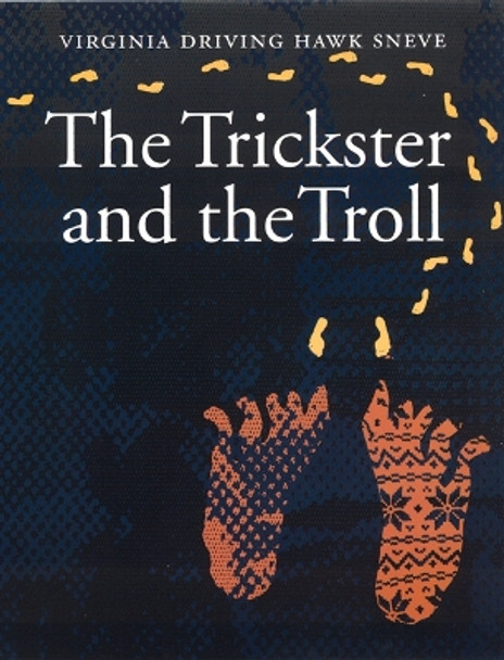 The Trickster and the Troll by Virginia Driving Hawk Sneve 9780803292635