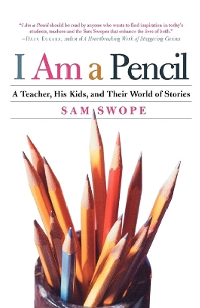 I Am a Pencil: A Teacher, His Kids, and Their World of Stories by Sam Swope 9780805078510