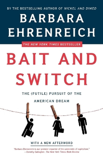 Bait and Switch: The (Futile) Pursuit of the American Dream by Barbara Ehrenreich 9780805081244