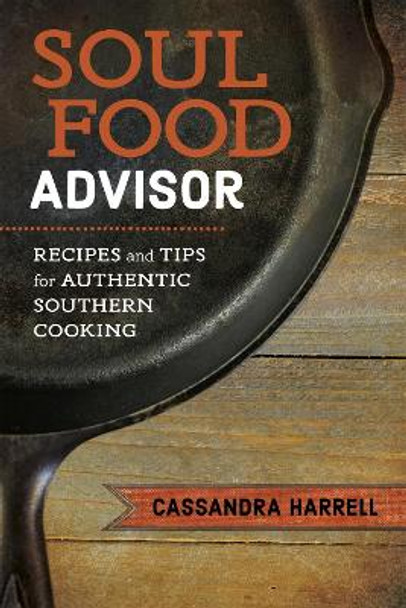 Soul Food Advisor: Recipes and Tips for Authentic Southern Cooking by Cassandra Harrell 9780807163764
