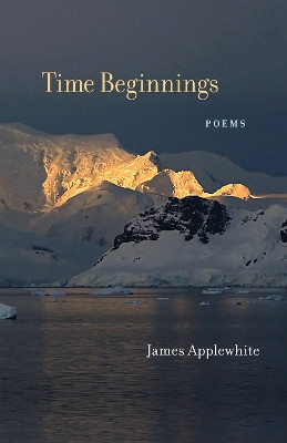 Time Beginnings: Poems by James Applewhite 9780807166871
