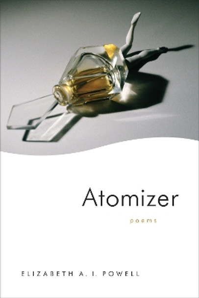 Atomizer: Poems by Elizabeth A. I. Powell 9780807173909