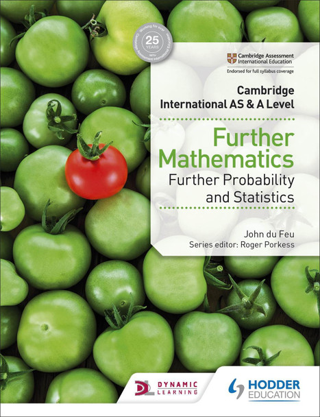 Cambridge International AS & A Level Further Mathematics Further Probability & Statistics John du Feu 9781510421813