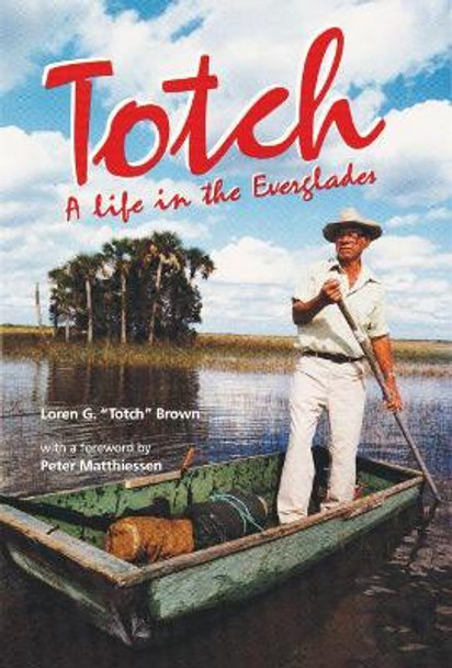 Totch: a Life in the Everglades by Loren Totch Brown 9780813012285