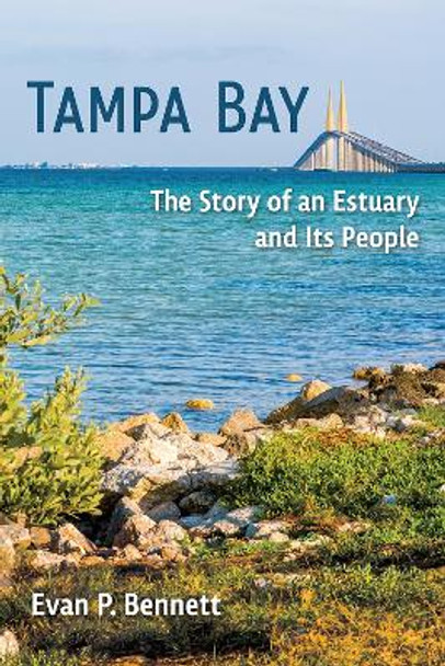 Tampa Bay: The Story of an Estuary and Its People by Evan P. Bennett 9780813080512