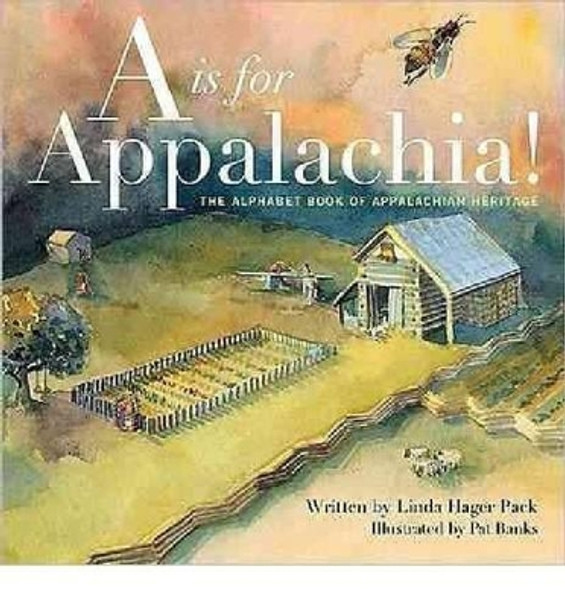 A is for Appalachia: The Alphabet Book of Appalachian Heritage by Linda Hager Pack 9780813125565