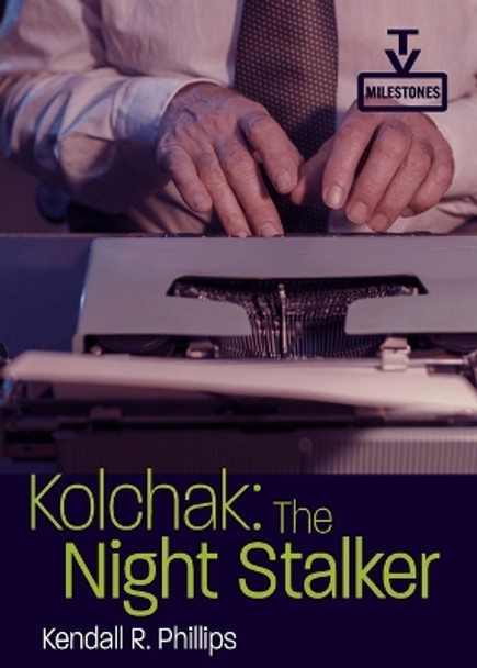 Kolchak: The Night Stalker by Kendall R. Phillips 9780814349045