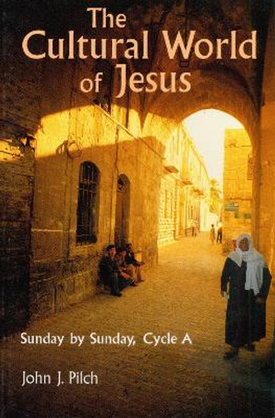 The Cultural World of Jesus: Sunday By Sunday, Cycle A by John J. Pilch 9780814622865