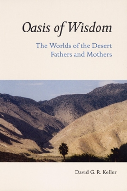 Oasis of Wisdom: The Worlds of the Desert Fathers and Mothers by David G. R. Keller 9780814630341