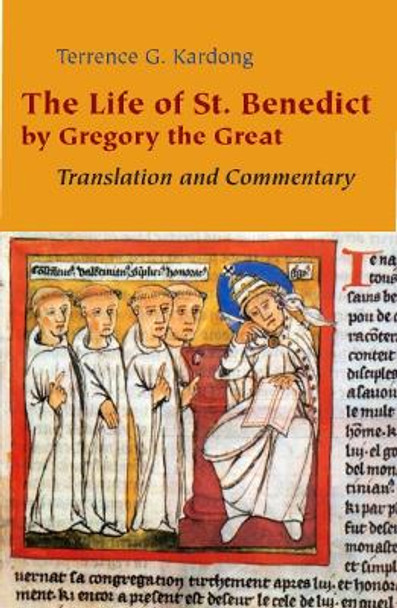 The Life of St. Benedict By Gregory the Great: Translation and Commentary by Terrance G. Kardong 9780814632628