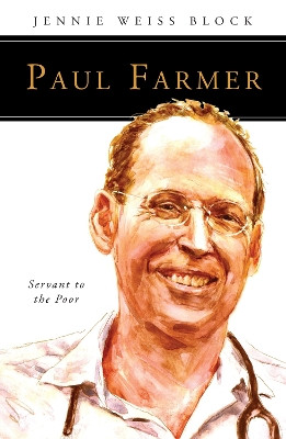 Paul Farmer: Servant to the Poor by Jennie Weiss Block 9780814645741