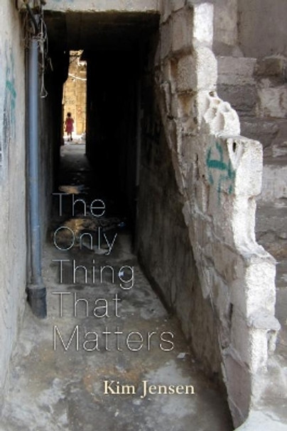 The Only Thing That Matters by Kimberly Jensen 9780815609674