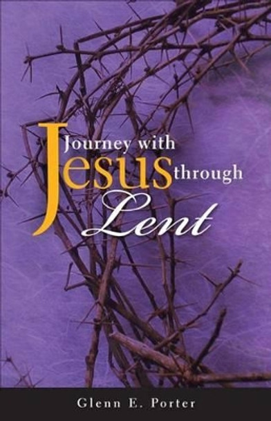 Journey with Jesus Through Lent by Glenn E Porter 9780817017774