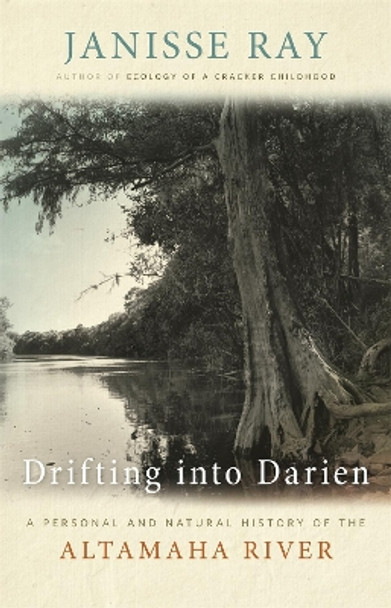 Drifting in Darien: A Personal and Natural History of the Altamaha River by Janisse Ray 9780820345321