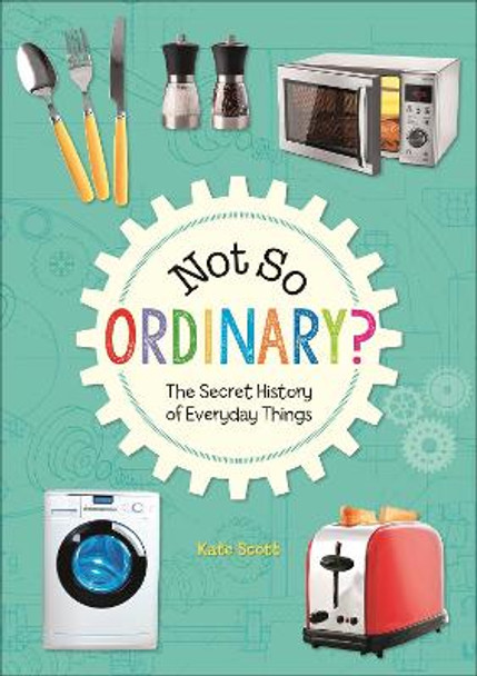 Reading Planet KS2 - Not So Ordinary? - The Secret History of Everyday Things - Level 4: Earth/Grey band by Kate Scott