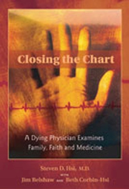 A Dying Physician Examines Family, Faith, and Medicine by Steven D. Hsi 9780826330383