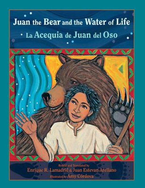 Juan the Bear and the Water of Life: La Acequia de Juan del Oso by Amy Cordova 9780826345448