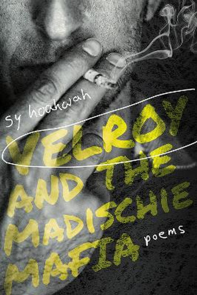 Velroy and the Madischie Mafia: Poems by Sy Hoahwah 9780826362292