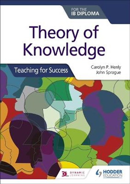 Theory of Knowledge for the IB Diploma: Teaching for Success by Carolyn P. Henly