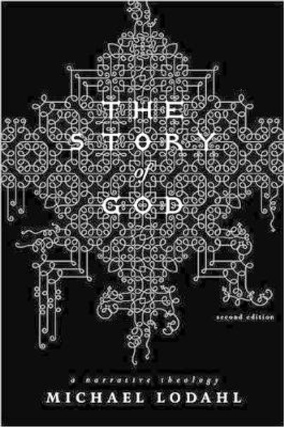 The Story of God: A Narrative Theology by Michael Lodahl 9780834123939