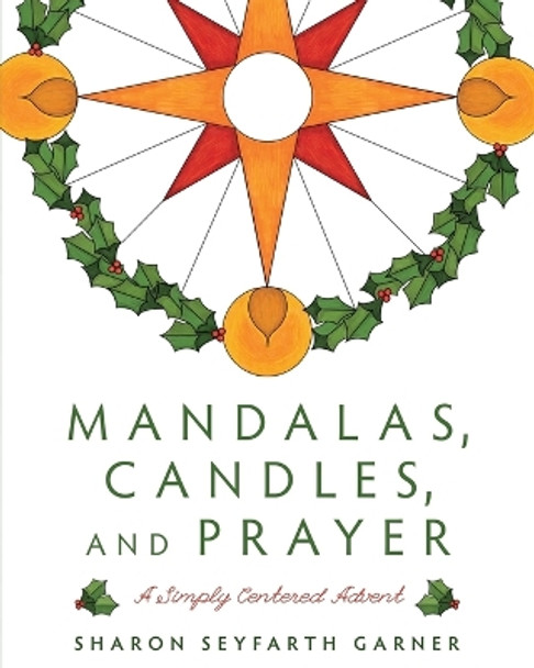 Mandalas, Candles, and Prayer: A Simply Centered Advent by Sharon Seyfarth Garner 9780835817226