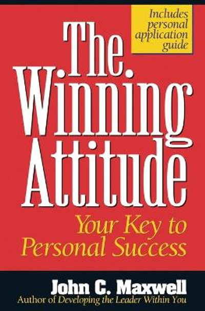 The Winning Attitude: Your Key to Personal Success by John C. Maxwell 9780840743770