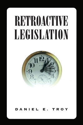 Retroactive Legislation by Daniel Troy 9780844740232