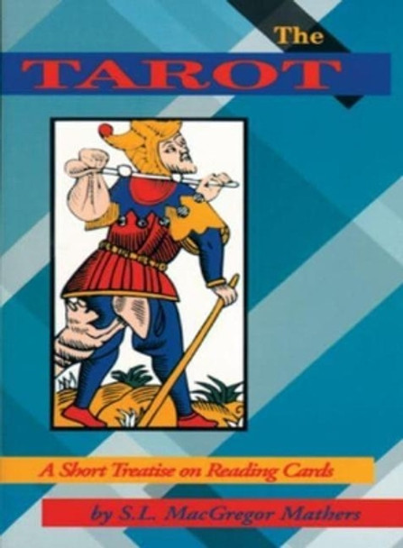 Tarot: A Short Treatise on Reading Cards by S. L. MacGregor Mathers 9780877287544