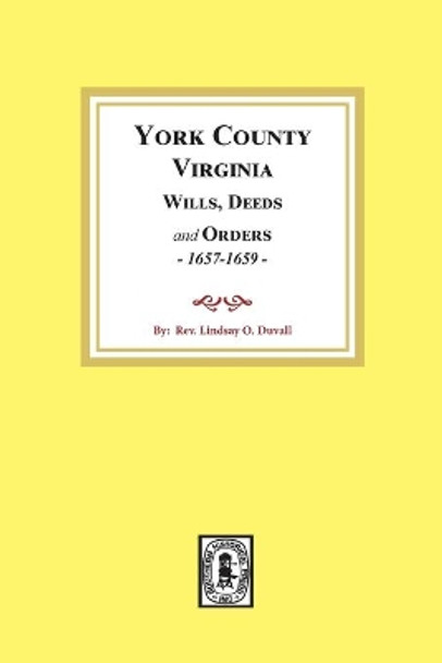 York County, Virginia Wills, Deeds and Orders, 1657-1659 by Lindsay Duvall 9780893080662