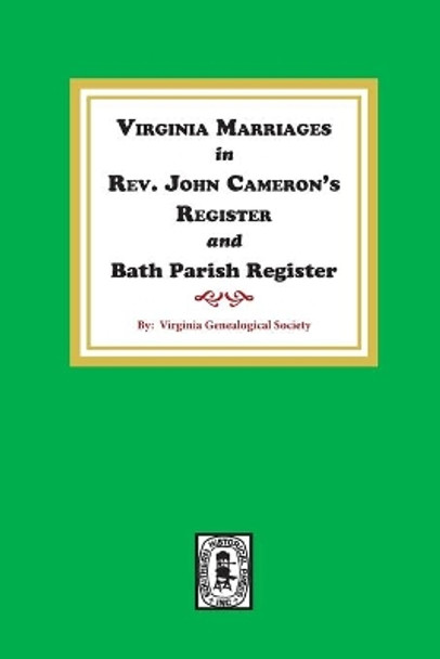 Virginia Marriages in Rev. John Cameron's Register and Bath Parish Register, 1827-1897. by Virginia Genealogical Society 9780893082642