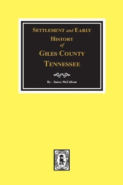 Settlement and Early History of Giles County, Tennessee by James McCallum 9780893083267