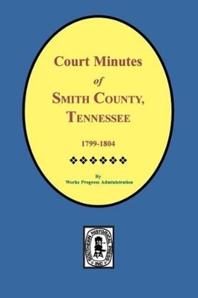 Smith County, Tennessee, 1799-1804, Court Minutes Of. by W P a 9780893083328