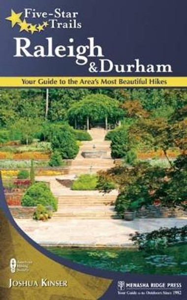 Five-Star Trails: Raleigh and Durham: Your Guide to the Area's Most Beautiful Hikes by Joshua Kinser 9780897329538