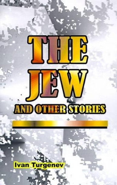 The Jew: And Other Stories by Ivan Sergeevich Turgenev 9780898750300