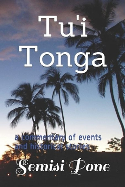 Tu'i Tonga: a commentary of events and historical stories by Semisi Pone 9780908341023