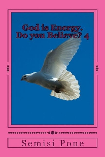 God is Energy. Do you Believe?: Book 4 by Semisi Pone 9780908341740