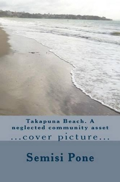 Takapuna Beach. A neglected community asset by Semisi Pone 9780908341993