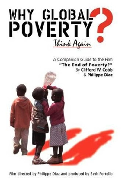 Why Global Poverty?: A Companion Guide to the Film &quot;The End of Poverty?&quot; by Philippe Diaz 9780911312942