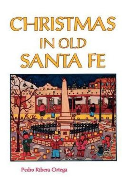 Christmas in Old Santa Fe by Pedro Ribera Ortega 9780913270257