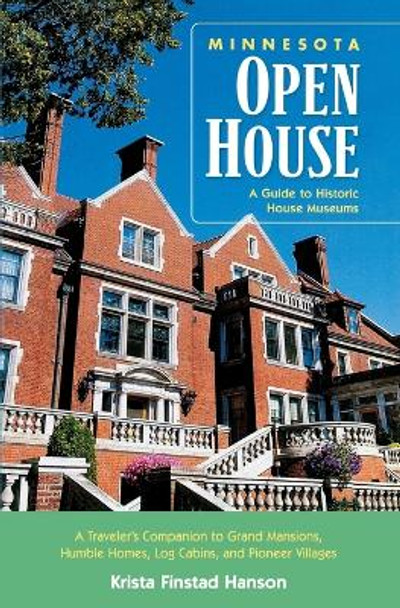 Minnesota Open House: A Guide to Historic House Museums by Krista F. Hanson 9780873515771