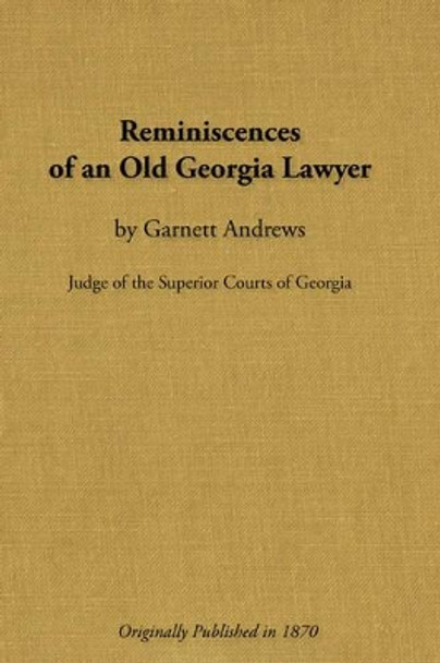 Reminiscences of an Old Georgia Lawyer by Garnett Andrews 9780877973263