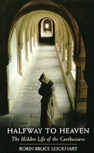 Halfway To Heaven: The Hidden Life of the Carthusians by Robin Bruce Lockhart 9780879077860