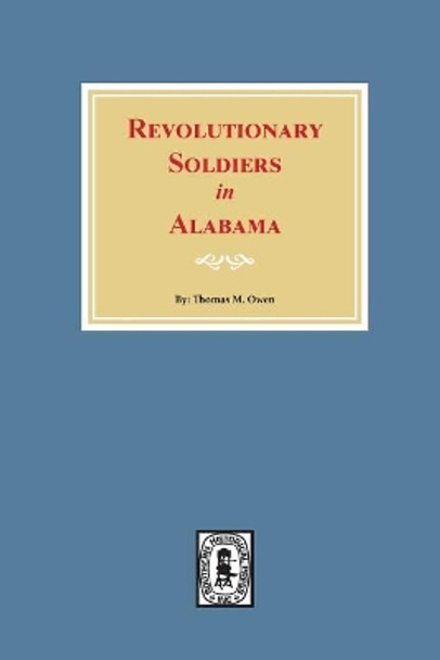 Revolutionary Soldiers in Alabama by Thomas M Owen 9780893089863